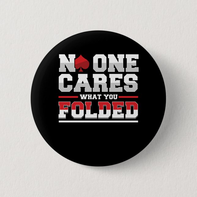 No One Cares What You Folded Poker Casino Gift 6 Cm Round Badge (Front)