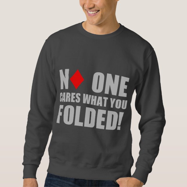 No One Cares What You Folded! Sweatshirt (Front)