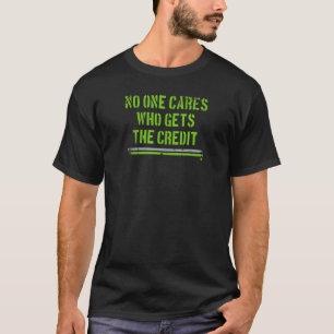 No One Cares Who Gets the Credit  Seattle Football T-Shirt