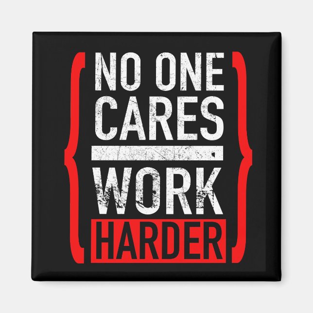 No One Cares Work Harder Magnet (Front)