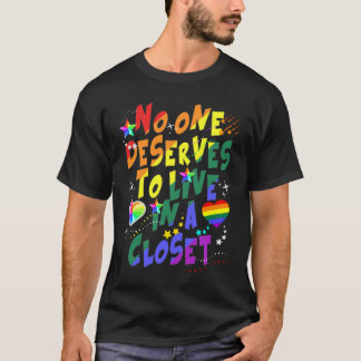 No One deserves to Live in a Closet T-Shirt