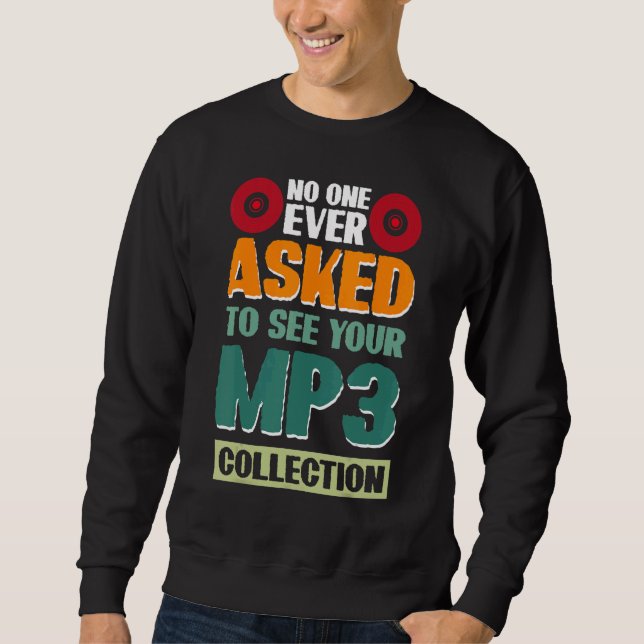 No One Ever Asked To See Your Mp3 Collection 2 Sweatshirt (Front)