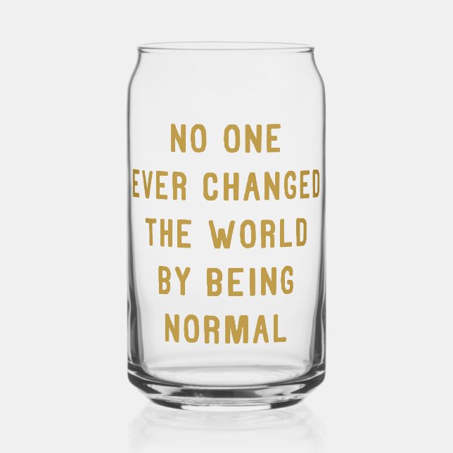 No One Ever Changed the World by being Normal Can Glass (Front)
