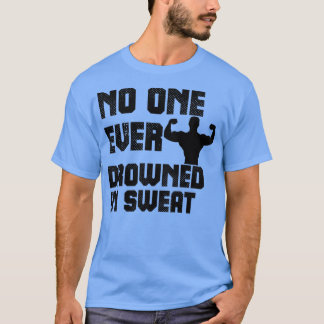 No One Ever Drowned in Sweat 1 T-Shirt