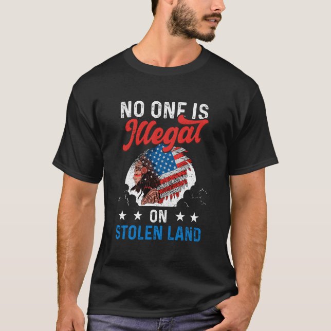 No One Illegal On Stolen Land Patriotic American I T-Shirt (Front)