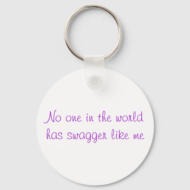 No one in the world has swagger like me key ring (Front)