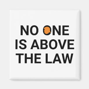 No one is above the law magnet