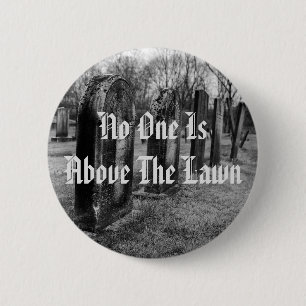 No One Is Above The Lawn 6 Cm Round Badge