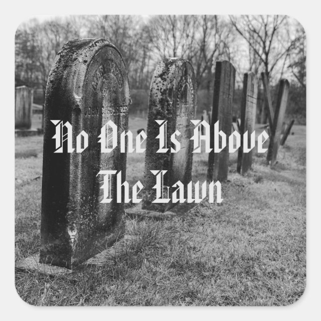 No One Is Above The Lawn Square Sticker (Front)