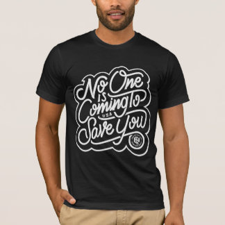 No One is Coming to Save you T-Shirt