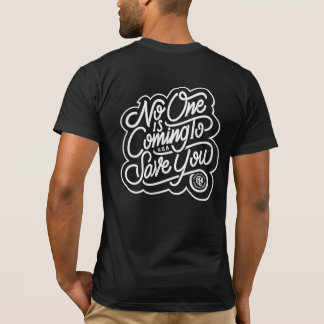 No One is Coming to Save you T-Shirt