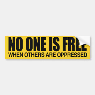 NO ONE IS FREE WHEN OTHERS ARE OPPRESSED -.png Bumper Sticker