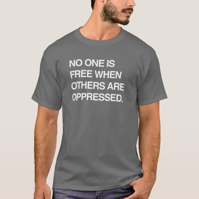 NO ONE IS FREE WHEN OTHERS ARE OPPRESSED T-Shirt (Front)