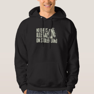 No One Is Illegal On Stolen Land - Indian Native A Hoodie