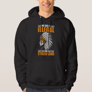 No One Is Illegal On Stolen Land Indian Native Ame Hoodie