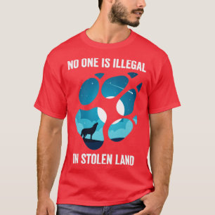 No One Is Illegal On Stolen Land Indigenous Immigr T-Shirt