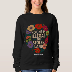 No One Is Illegal on Stolen Land Indigenous Pride Sweatshirt