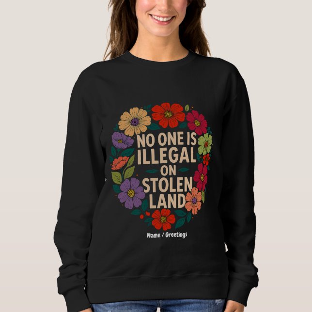 No One Is Illegal on Stolen Land Indigenous Pride Sweatshirt (Front)