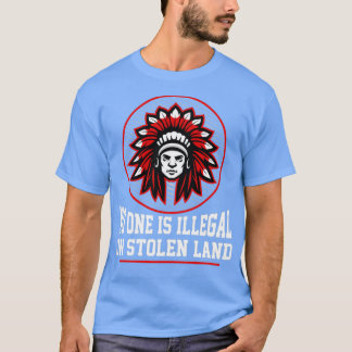 NO ONE IS ILLEGAL ON STOLEN LAND Native American P T-Shirt