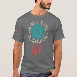 No One Is Illegal On Stolen Land Native American   T-Shirt