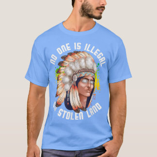 No One Is Illegal On Stolen Land  Native Indigenou T-Shirt