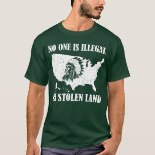No One Is Illegal On Stolen Land T-Shirt