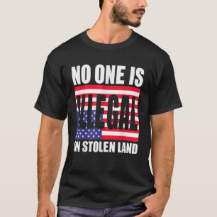 No One Is Illegal On Stolen Land T Shirt