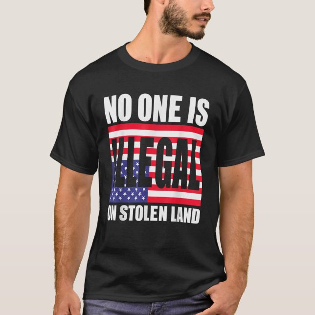 No One Is Illegal On Stolen Land T Shirt (Front)