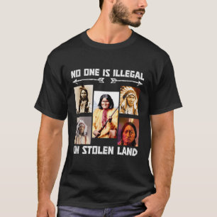 No One Is Illegal On Stolen Land T-Shirt