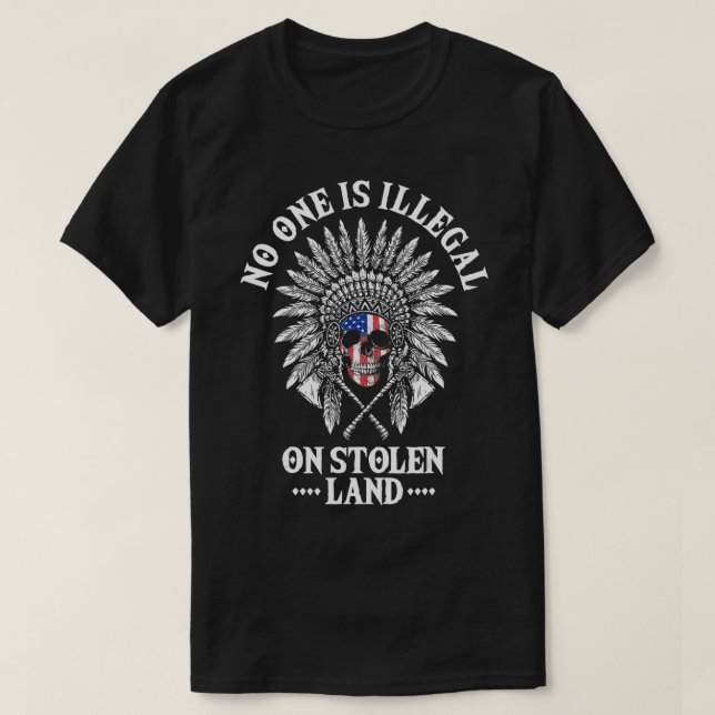 No One Is Illegal On Stolen Land TShirt (Design Front)
