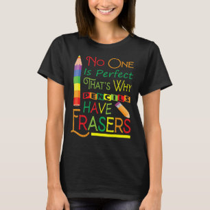 No One Is Perfect That's Why Pencils Have Erasers  T-Shirt