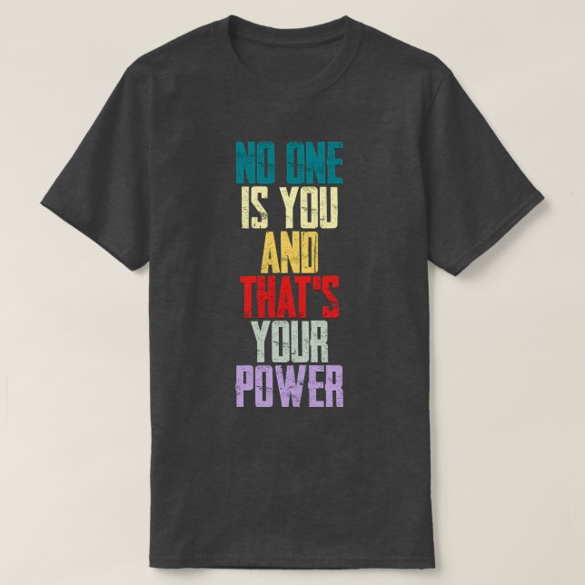 No One Is You And Thats Your Power 2 T-Shirt (Design Front)