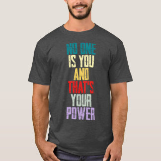 No One Is You And Thats Your Power 2 T-Shirt