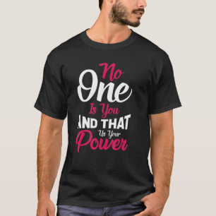 No One Is You And Thats Your Power Motivational Qu T-Shirt