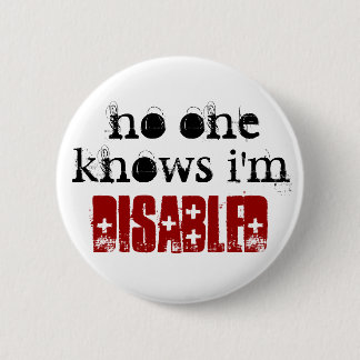 no one, knows i'm, disabled 6 cm round badge