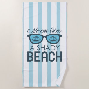 No One Likes A Shady Beach Beach Towel