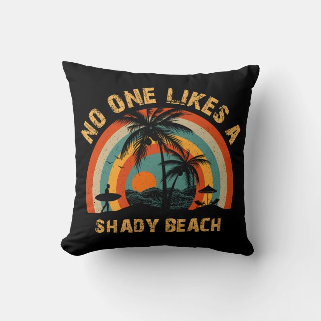 No One Likes a Shady Beach  Cushion (Front)