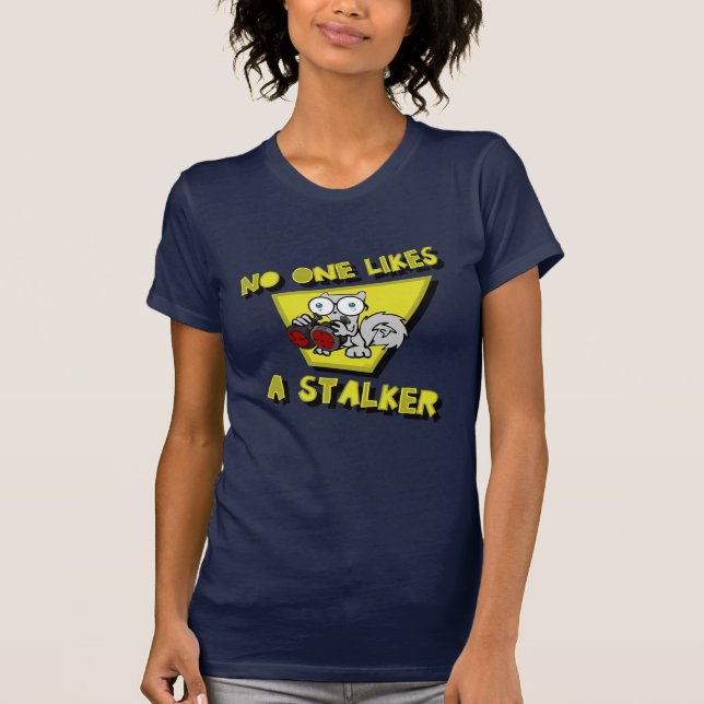 No One Likes A Stalker (Pilz-E) T-Shirt (Front)