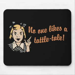 No One Likes a Tattle Tale Mouse Pad