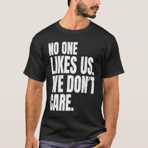 No One Likes Us We Don't Care Inspire Motivational T-Shirt