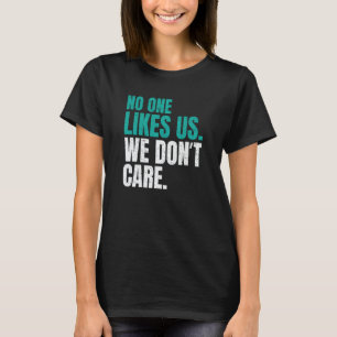 No One Likes Us We Don't Care Philly Motivational  T-Shirt