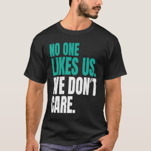 No One Likes Us We Don't Care Philly Motivational  T-Shirt
