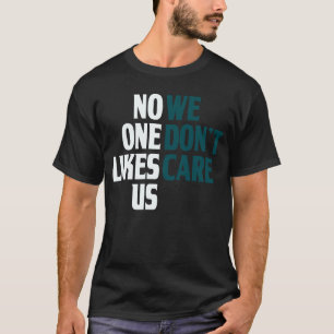 No One Likes Us We Don't Care Split T-Shirt