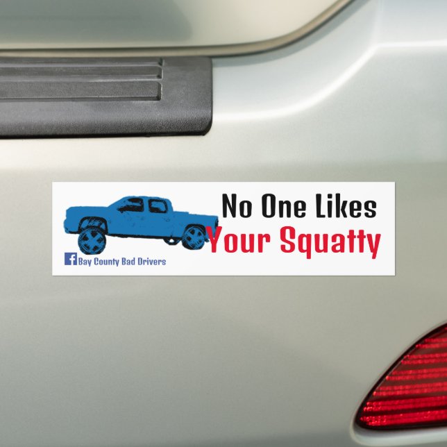 No One Likes Your Squatty Bumper Sticker (On Car)