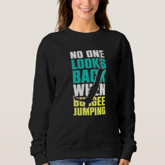 No One Looks Back When Bungee Jumping Bungee Jumpe Sweatshirt