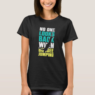 No One Looks Back When Bungee Jumping Bungee Jumpe T-Shirt