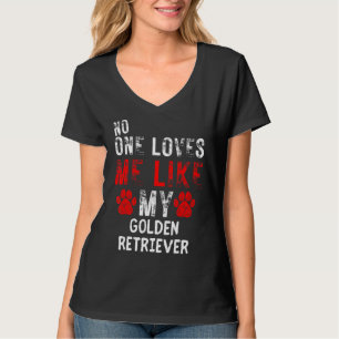 No One Loves Me Like My Golden Retriever Dog T-Shirt