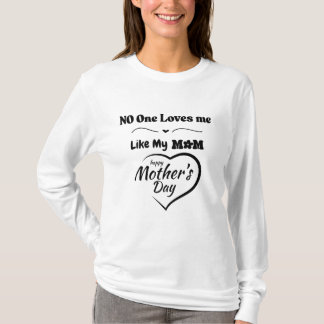 No One Loves Me Like My Mum T-Shirt – Happy Mother