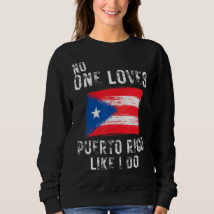 No One Loves Puerto Rico Like I Do Boricua Flag Sweatshirt