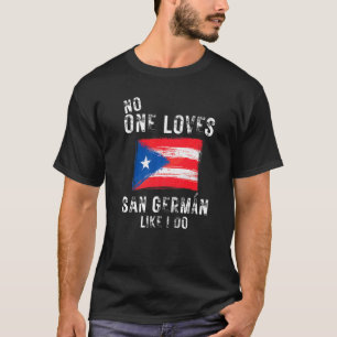 No One Loves San German Like I Do Puerto Rico T-Shirt